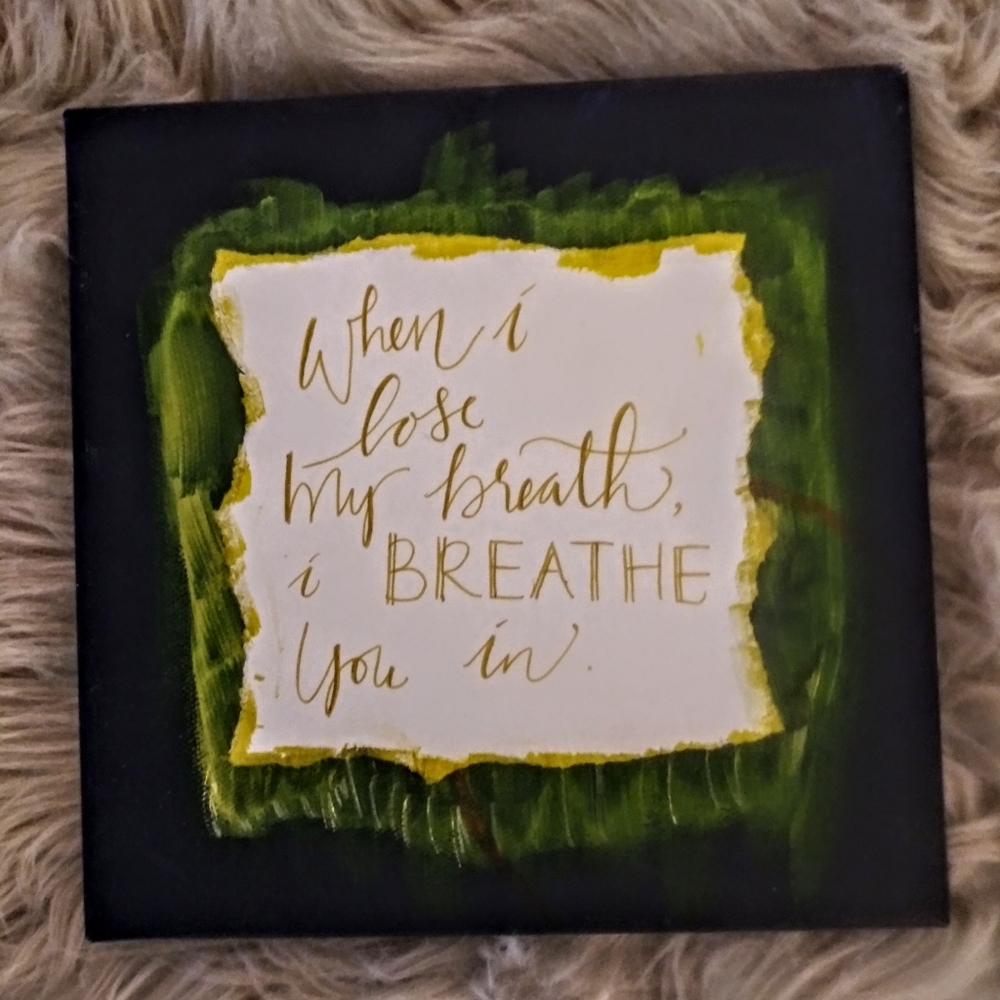 "When I lose my breath i breathe you in" canvas
